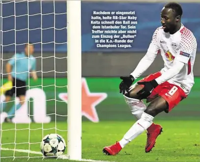  ??  ?? Nachdem er eingenetzt hatte, holte RB-Star Naby Keita schnell den Ball aus dem Istanbuler Tor. Sein Treffer reichte aber nicht zum Einzug der „Bullen“in die K.o.-Runde der Champions League.