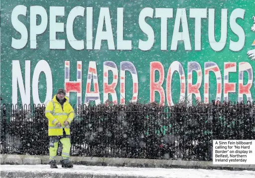  ??  ?? A Sinn Fein billboard calling for ‘No Hard Border’ on display in Belfast, Northern Ireland yesterday