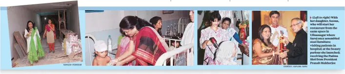  ?? KAMLESH PEDNEKAR
COURTESY: KAPLANA SAROJ ?? ( Left to right) With her daughter, Seema, who will start her restaurant from the same space in Ulhasnagar where Saroj once assembled steel furniture; visiting patients in hospital; at the beauty parlour she launched; receiving the Padma Shri from...
