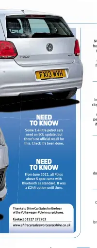  ??  ?? NEED TO KNOW Some 1.4-litre petrol cars need an ECU update, but there’s no official recall for this. Check it’s been done. NEED TO KNOW From June 2012, all Polos above S spec came with Bluetooth as standard. It was a £245 option until then.
