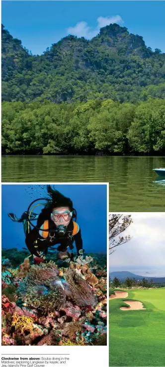  ??  ?? Clockwise from above: Scuba diving in the Maldives; exploring Langkawi by kayak; and Jeju Island’s Pinx Golf Course