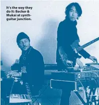  ??  ?? It’s the way they do It: Becker & Mukai at synthguita­r junction.