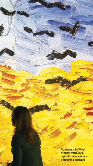  ??  ?? Na exposição ‘Meet Vincent van Gogh’, o público é convidado a tocar e a interagir