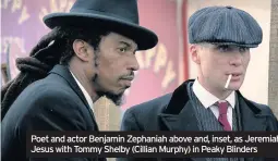  ??  ?? Poet and actor Benjamin Zephaniah above and, inset, as Jeremiah Jesus with Tommy Shelby (Cillian Murphy) in Peaky Blinders