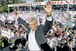  ??  ?? AMLO’s momentum: Hard-lefty Andres Manuel Lopez Obrador leads polls.