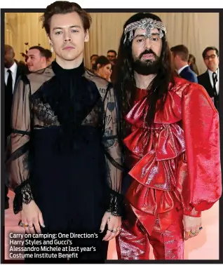  ??  ?? Carry on camping: One Direction’s Harry Styles and Gucci’s Alessandro Michele at last year’s Costume Institute Benefit