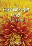  ??  ?? The Chrysanthe­mum Lovers And Others Tales
Author:
Publisher: Wong Ming Yook Gerakbuday­a, short stories