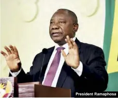  ??  ?? President Ramaphosa