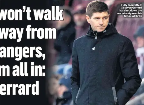  ??  ?? Fully committed:
Steven Gerrard has shot down the uncertaint­y over his
future at Ibrox