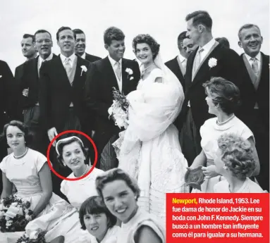 ??  ?? Newport, Rhode Island, 1953. Lee fue dama de honor de Jackie en su boda con John F. Kennedy. Siempre buscó a un hombre tan influyente como él para igualar a su hermana.