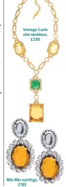  ??  ?? Vintage Carlo zini necklace, £230 Miu Miu earrings, £185