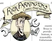  ??  ?? WHO IS RICK? Rick Parkington has been riding and fixing classic bikes for decades. He lives and fettles in a fully tooled up shed in his back garden.