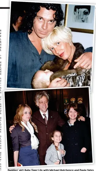  ??  ?? Daddies’ girl: Baby Tiger Lily with Michael Hutchence and Paula Yates (top) and with Bob Geldof and sisters Peaches, left, and Pixie in 2006