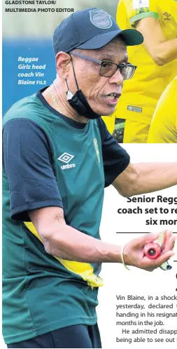  ?? FILE ?? Reggae Girlz head coach Vin Blaine