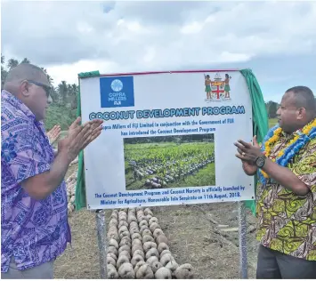  ?? Photo: Nacanieli Tuilevuka ?? Minister for Agricultur­e, Rural and Maritime Developmen­t, and National Disaster Management Inia Seruiratu (right) with Tui Macuata Ratu Wiliame Katonivere launching the coconut developmen­t programme at the Copra Millers Fiji Limited factory in Savusavu on August 11, 2018.