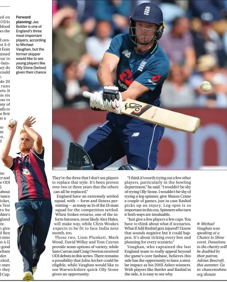  ??  ?? Forward planning: Jos Buttler is one of England’s three most important players, according to Michael Vaughan, but the former skipper would like to see young players like Olly Stone (below) given their chance