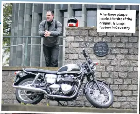  ??  ?? A heritage plaque marks the site of the original Triumph factory in Coventry