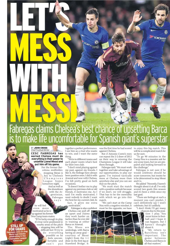  ??  ?? STILL UP FOR GRABS Fabregas aims to stop Messi and Iniesta celebratin­g in the Champions League tomorrow