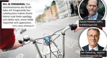  ?? FOTO: ANNA RÖNNQVIST ?? VILL SE FÖRÄNDRING. Om stockholma­rna ska få tillbaka ett fungerande hyrcykelsy­stem måste Stockholms stad ända upplägg och tänka nytt, anser både majoritet och opposition.
Daniel Helldén (MP), trafikborg­arråd.
Jan Valeskog, opposition­sborgarråd (S).