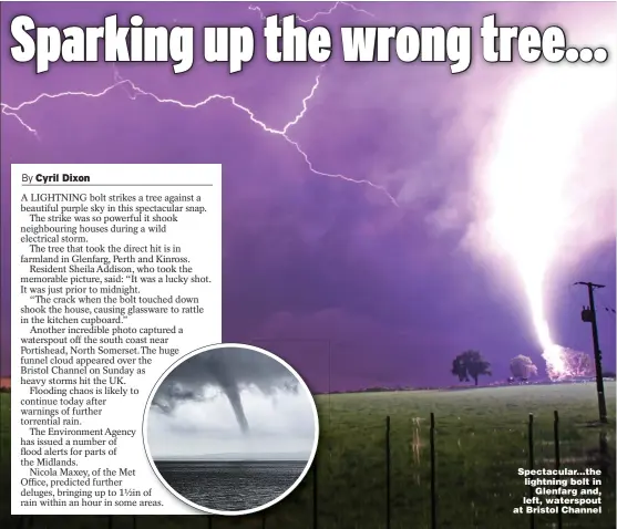  ?? Pictures: SHEILA ADDISON/SWNS, PA ?? Spectacula­r...the lightning bolt in Glenfarg and, left, waterspout at Bristol Channel