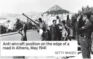  ?? GETTY IMAGES ?? Anti-aircraft position on the edge of a road in Athens, May 1941