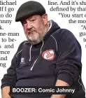  ??  ?? BOOZER: Comic Johnny