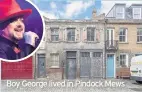  ??  ?? Boy George lived in Pindock Mews