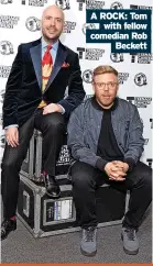  ?? ?? A ROCK: Tom with fellow comedian Rob Beckett