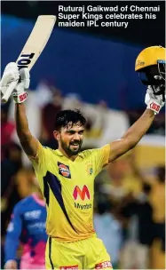  ?? ?? Ruturaj Gaikwad of Chennai Super Kings celebrates his maiden IPL century