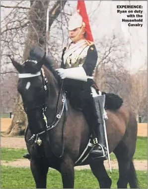  ??  ?? EXPERIENCE: Ryan on duty with the Household Cavalry