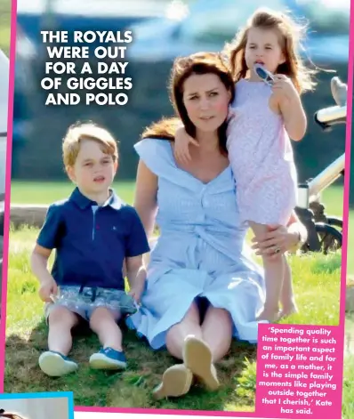  ??  ?? ‘Spending quality time together is such an important aspect of family life and for me, as a mother, it is the simple family moments like playing outside together that I cherish,’ Kate has said.