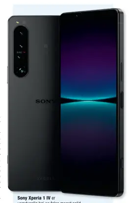  ?? ?? Sony Xperia 1 IV er usædvanlig høj og føles meget solid.