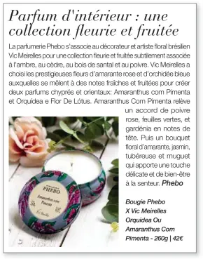  ??  ?? Bougie Phebo X Vic Meirelles Orquidea Ou Amaranthus Com Pimenta - 260g | 42€