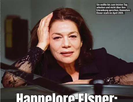  ??  ?? Sie wollte bis zum letzten Tag arbeiten und nicht über ihre Erkrankung sprechen. Hannelore Elsner starb im April 2019.