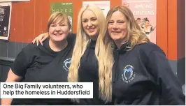  ??  ?? One Big Family volunteers, who help the homeless in Huddersfie­ld