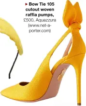  ?? ?? Bow Tie 105 cutout woven raffia pumps, £500, Aquazzura (www.net-aporter.com)