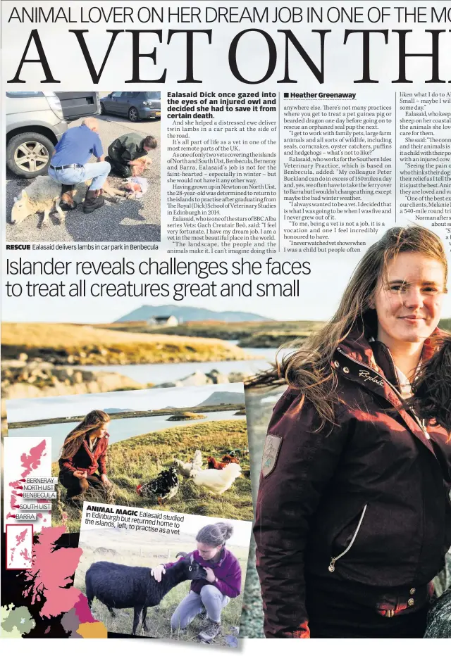  ??  ?? RESCUE
Ealasaid delivers lambs in car park in Benbecula
ANIMAL in MAGIC Ealasaid Edinburgh studied the but returned islands, left, home to to practise as a vet