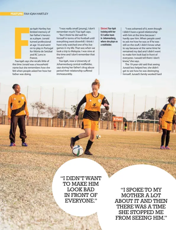  ??  ?? (Below) Faa-Iqah training with her UJ Ladies team in Johannesbu­rg, where she plays as a midfielder.