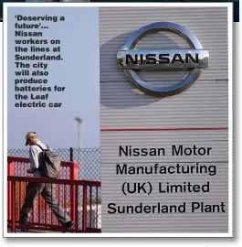  ??  ?? ‘Deserving a future’… Nissan workers on the lines at Sunderland. The city will also produce batteries for the Leaf electric car
