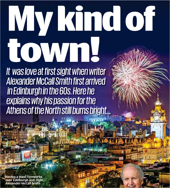  ?? PIcture: ALAMY ?? Having a blast: Fireworks over Edinburgh and, right, Alexander McCall Smith