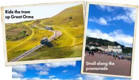  ??  ?? Ride the tram up Great Orme