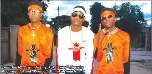  ??  ?? ‘‘Saintflash’’ (Tawanda Zinyuku), ‘‘Swae’’ (Tinashe Magaragada) and ‘‘K-yung’’ (Tamuka Zimucha),