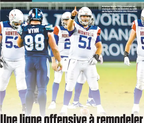  ?? PHOTO D’ARCHIVES ?? Kristian Matte (51) a constaté un manque criant de stabilité au sein de la ligne offensive des Alouettes cette saison.