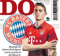  ??  ?? Montaje de James Rodríguez con la camiseta del Bayern.