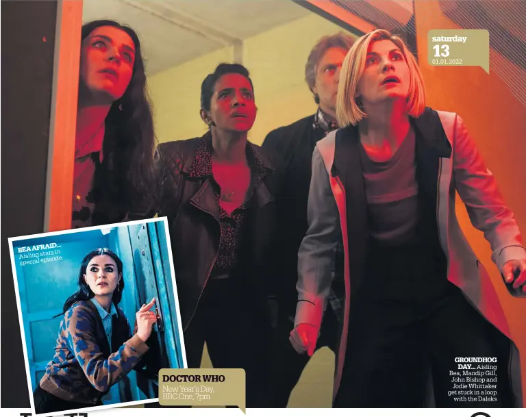  ?? ?? GROUNDHOG DAY... Aisling Bea, Mandip Gill, John Bishop and Jodie Whittaker get stuck in a loop with the Daleks