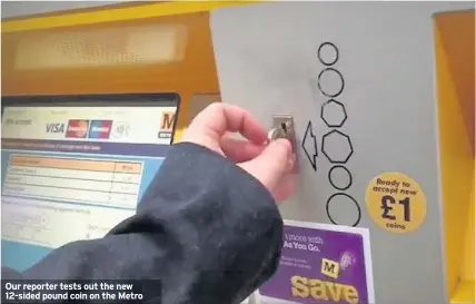  ??  ?? Our reporter tests out the new 12-sided pound coin on the Metro