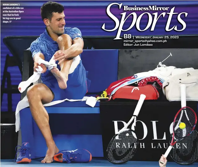  ?? AP ?? NOVAK DJOKOVIC’S confident of a title run at the Australian Open now that he feels his legs are in good shape.
