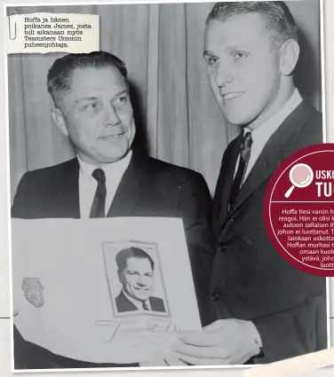  ??  ?? Hoffa ja hänen poikansa James, josta tuli aikanaan myös Teamsters Unionin puheenjoht­aja.