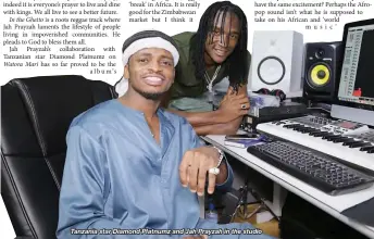  ??  ?? Tanzania star Diamond Platnumz and Jah Prayzah in the studio