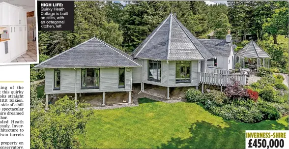  ??  ?? HIGH LIFE: Quirky Heath Cottage is built on stilts, with an octagonal kitchen, left INVERNESS-SHIRE
£450,000